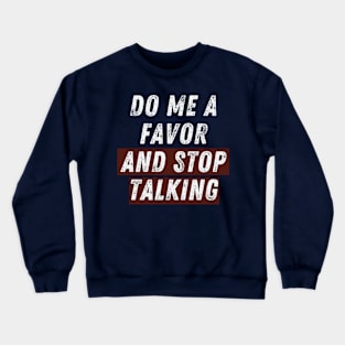 Do Me A Favor And Stop Talking- Make Silence a Fashion Statement! Crewneck Sweatshirt